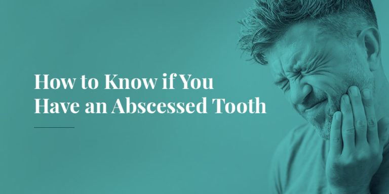 How To Know If You Have An Abscessed Tooth 